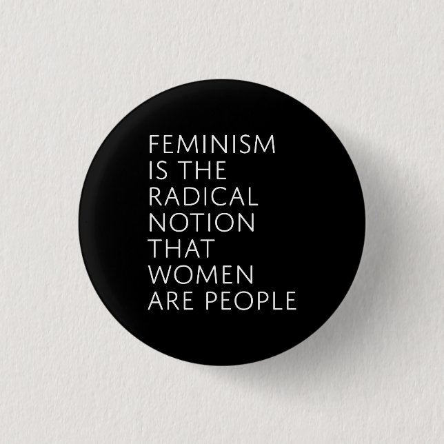 Feminism Is The Radical Notion Button (Front)