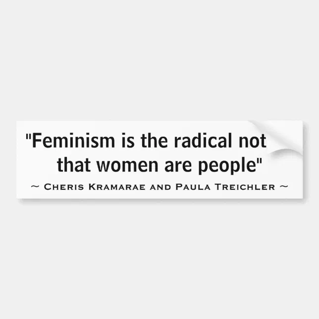 Feminism Is The Radical Notion That Women Are Bumper Sticker Zazzle