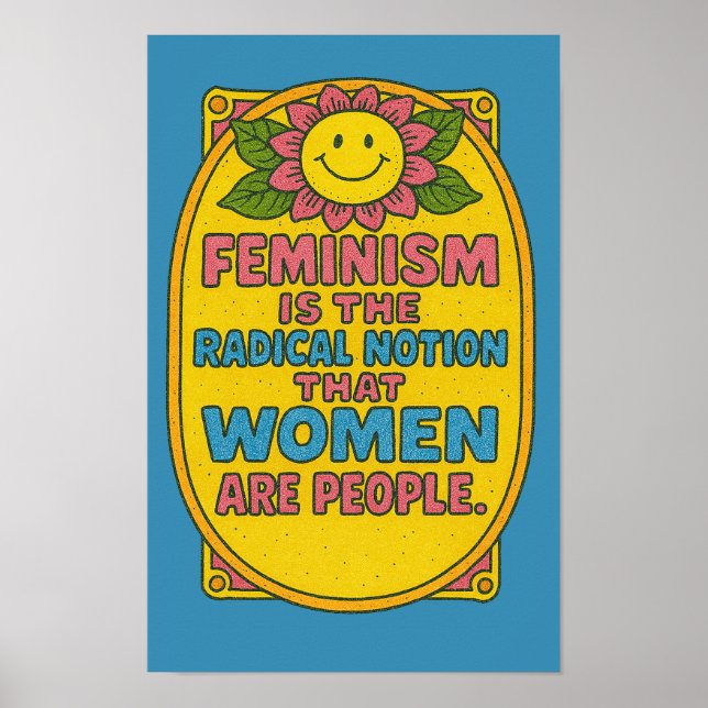 Feminism is the Radical Notion that women Quote    Poster (Front)