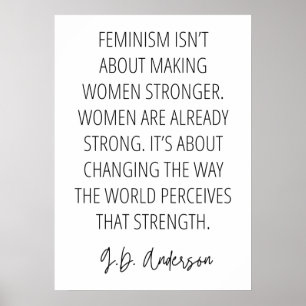 Feminism isn’t about making women stronger poster