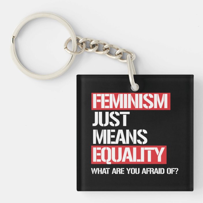 Feminism Just Means Equality Why Are You Afraid Keychain