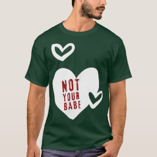 Feminism Quotes Not Your Babe Feminist Gifts Valen T-Shirt