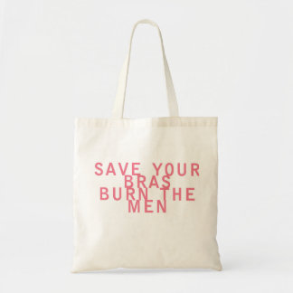 Feminism Save your Bras Burn the Men Funny Tote Bag