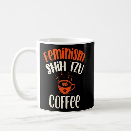 Feminism Shih Tzu and Coffee Dog  Feminist Pets  Coffee Mug
