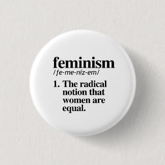Feminism: The radical notion that women are equal Button
