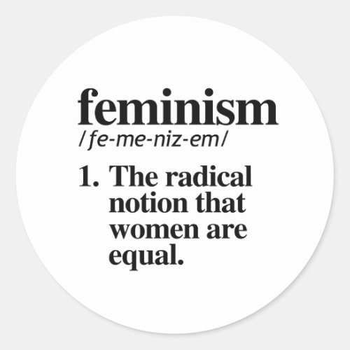 Feminism The radical notion that women are equal Classic Round Sticker
