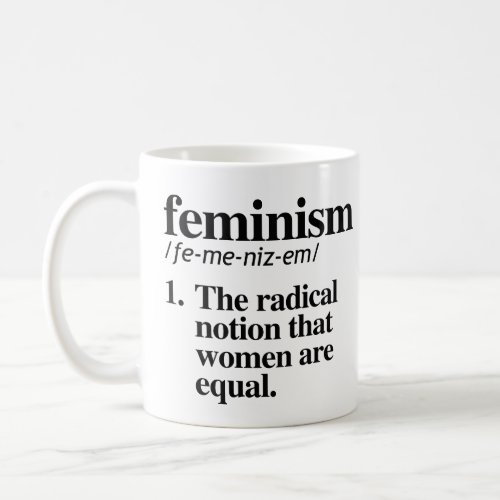 Feminism The radical notion that women are equal Coffee Mug