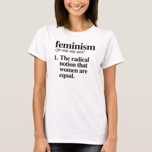 Feminism The radical notion that women are equal T_Shirt