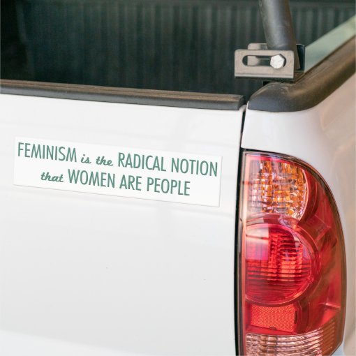 Feminism The Radical Notion That Women Are People Bumper Sticker Zazzle