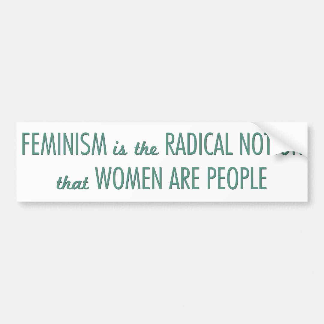 Feminism The Radical Notion That Women Are People Bumper Sticker Zazzle 