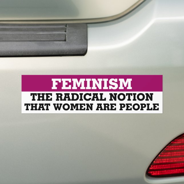 Feminism The Radical Notion That Women Are People Bumper Sticker (On Car)