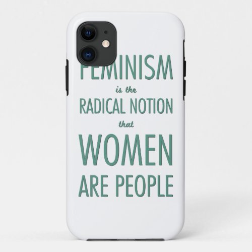 Feminism The Radical Notion that Women are People iPhone 11 Case