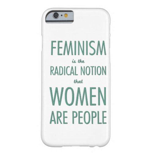 Feminism The Radical Notion that Women are People Barely There iPhone 6 Case