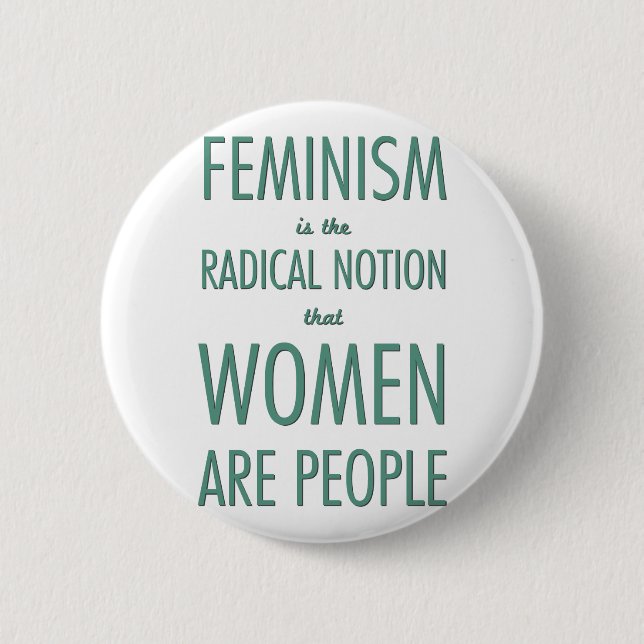 Feminism: The Radical Notion that Women are People Pinback Button (Front)