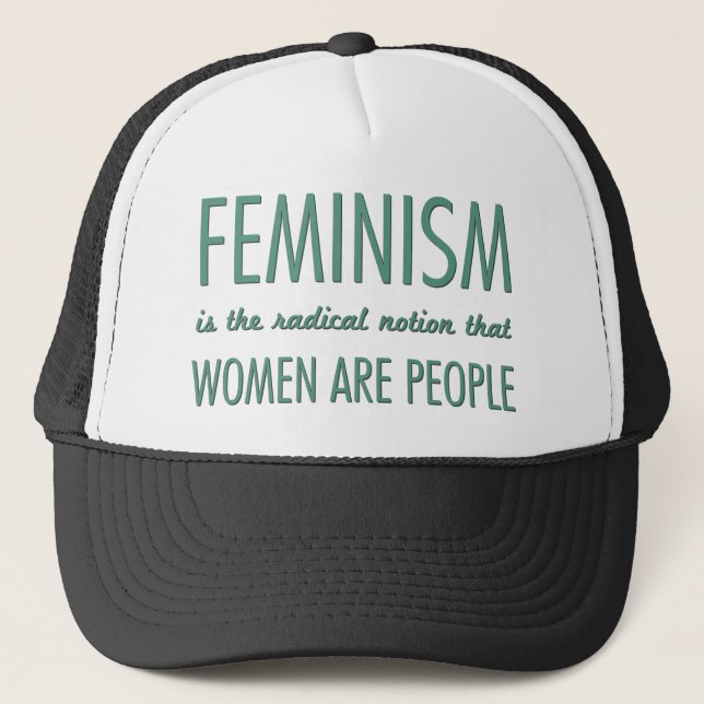 Feminism: The Radical Notion that Women are People Trucker Hat (Front)