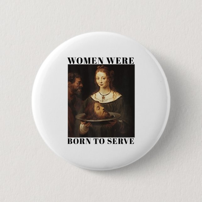 Feminism Women Were Born To Serve Men Christian Mo Button (Front)