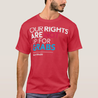 FeminismOur Rights Are Not Up For Grabs1376  T-Shirt
