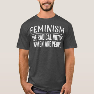 FeminismThe Radical Notion Women Are People1043  T-Shirt