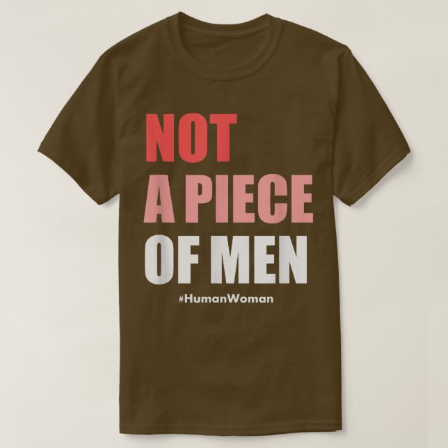 FeminismWomen RightsNot A Piece Of Men 1044  T-Shirt (Design Front)