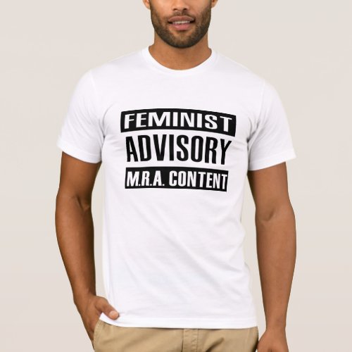 Feminist Advisory MRA Content T_Shirt