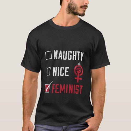 Feminist Christmas Naughty Nice Feminism For Women T_Shirt