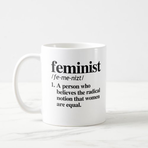 Feminist Definition _ A person who believes women  Coffee Mug