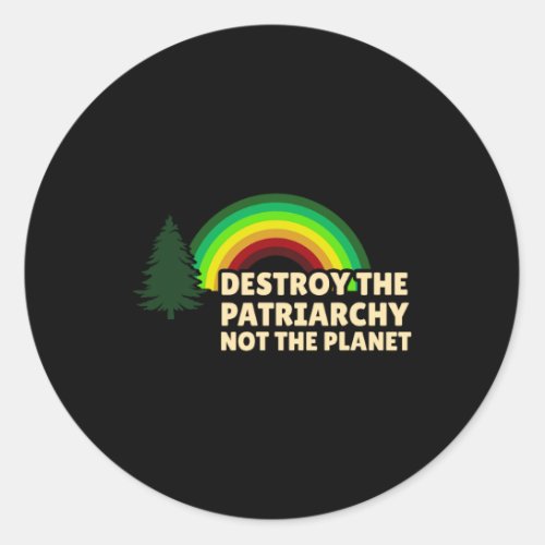 Feminist Destroy The Patriarchy Not The Planet  Classic Round Sticker