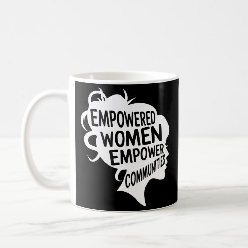 Feminist Empowered Women Empower Communities Votin Coffee Mug