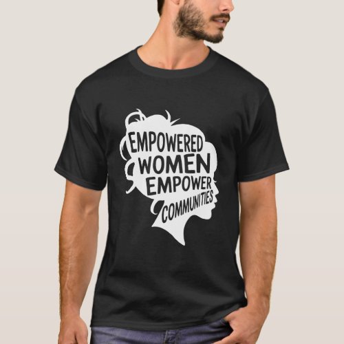 Feminist Empowered Women Empower Communities Votin T_Shirt