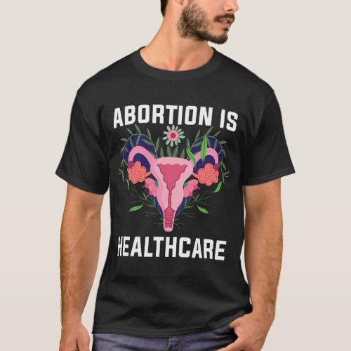 Feminist Feminism Pro Abortion _ Abortion Is Healt T_Shirt