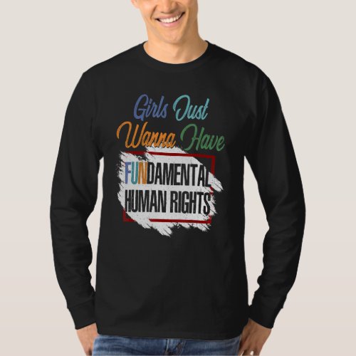Feminist Girls Just Wanna Have Fundamental Human R T_Shirt