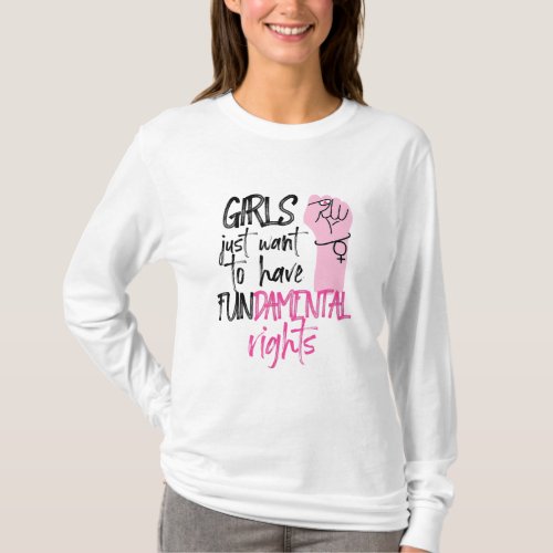 Feminist Girls Just Want To Have Fundamental Right T_Shirt