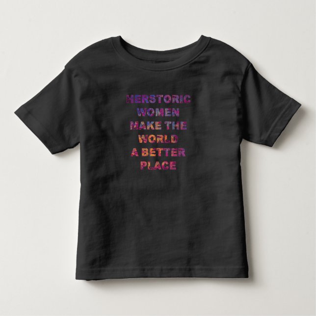Feminist HERstoric Women Make a Better World Toddler T-shirt (Front)