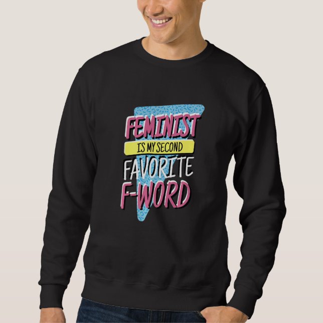 Feminist Is My Second Favorite F Word, Feminism an Sweatshirt (Front)