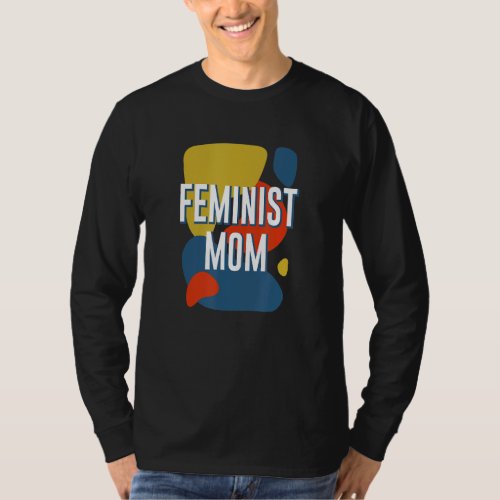 Feminist Mom Womens Rights Mothers Day Empowerme T_Shirt