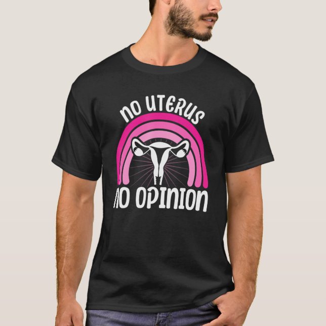 Feminist No Uterus No Opinion 2 T-Shirt (Front)