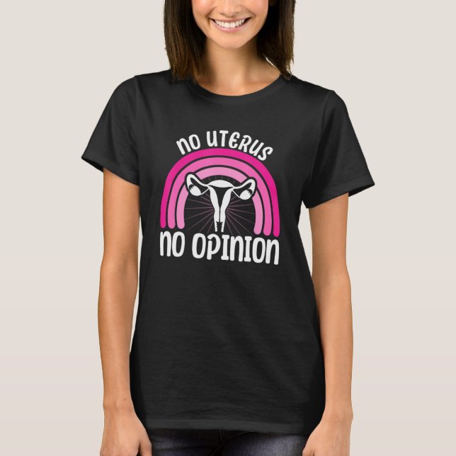 Feminist No Uterus No Opinion 2 T-Shirt (Front)