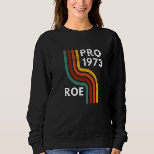 Feminist Pro 1973 Roe Vs Wade Womens Protection Ci Sweatshirt