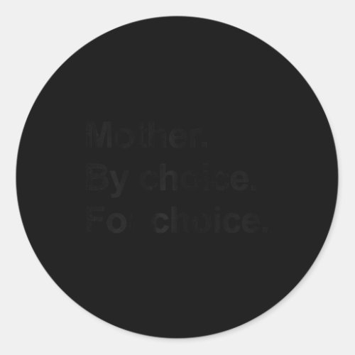 Feminist Rights Mother By Choice For Choice Pro Ch Classic Round Sticker