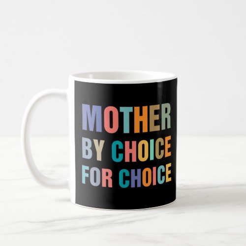 Feminist Rights Mother By Choice For Choice Pro Ch Coffee Mug