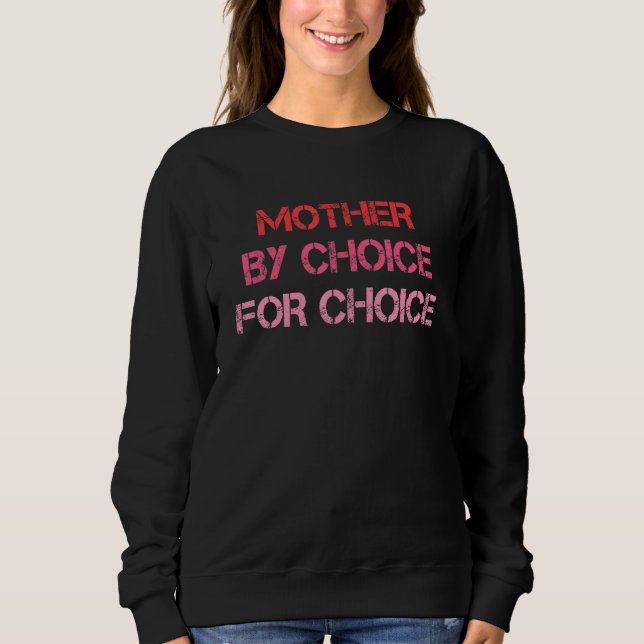Feminist Rights Mother By Choice For Choice Pro Ch Sweatshirt (Front)