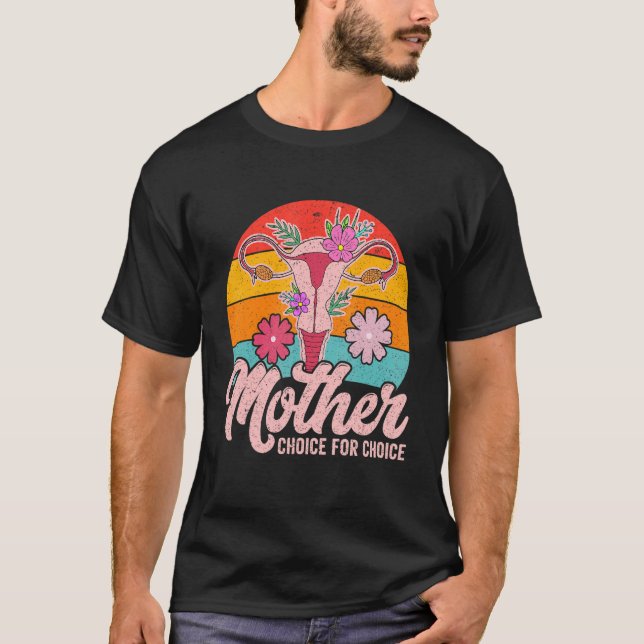 Feminist Rights Mother By Choice For Choice Pro-Ch T-Shirt (Front)