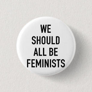 Feminist T-Shirt - We Should All Be Feminists - Fe Button