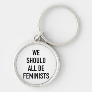 Feminist T-Shirt - We Should All Be Feminists - Fe Keychain