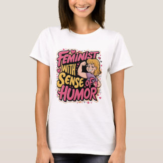 Feminist with a Sense of Humor T-Shirt