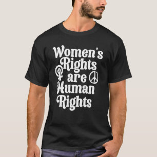 Feminist Women's Equality Rights Are Human Rights  T-Shirt