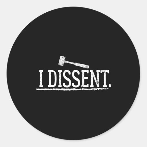 Feminist Womens Rights Scotus Liberal I Dissent  Classic Round Sticker