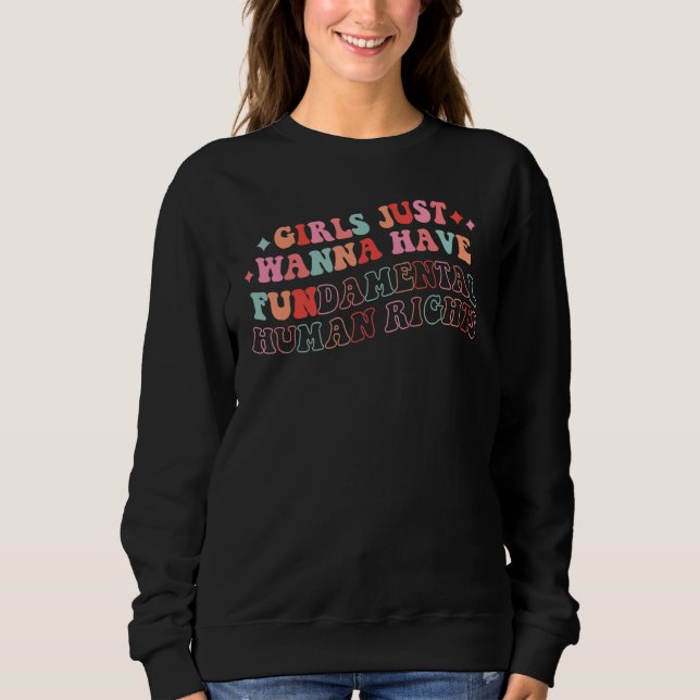 Feminists Girls Just Wanna Have Fundamental Rights Sweatshirt (Front)