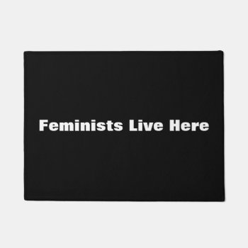 Feminists Live Here Doormat by CoastalGirl at Zazzle