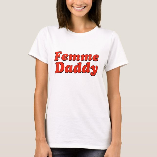 Femme Daddy LGBTQ Queer Pride Month T-Shirt (Front)